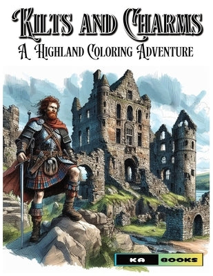 Kilts and Charms: A Highland Coloring Adventure: Rugged Men to Color in the Scottish Landscape by Schlicht, Ka
