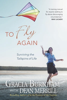 To Fly Again: Surviving the Tailspins of Life by Burnham, Gracia