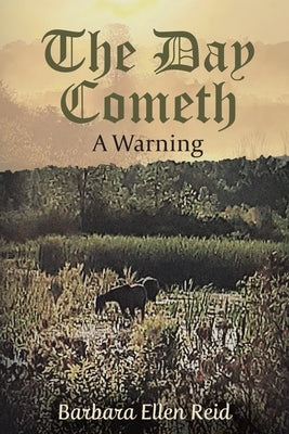 The Day Cometh: A Warning by Reid, Barbara Ellen