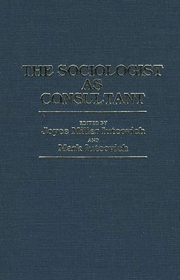 The Sociologist as Consultant by Iutcovich, Joyce M.