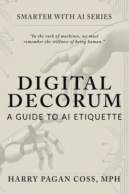 Digital Decorum: A Guide to AI Etiquette by Pagan Coss, Harry