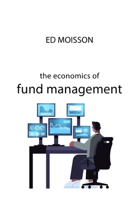The Economics of Fund Management by Moisson, Ed