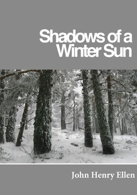 Shadows of a Winter Sun by Ellen, John Henry
