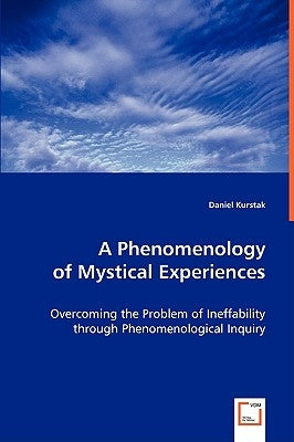 A Phenomenology of Mystical Experiences by Kurstak, Daniel