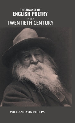 THE ADVANCE OF ENGLISH POETRY in the TWENTIETH CENTURY by Lyon, William Phelps
