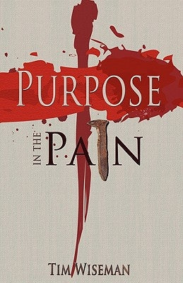 Purpose in the Pain by Wiseman, Tim