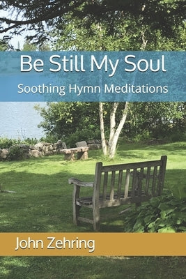 Be Still My Soul: Soothing Hymn Meditations by Zehring, John
