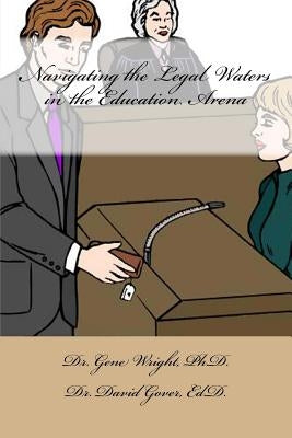Navigating the Legal Waters in the Education Arena: New Educators Guide to Avoid the Court Room by Misha Gover, Jeannie Wright a.
