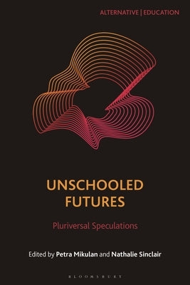 Unschooled Futures: Pluriversal Speculations by Mikulan, Petra