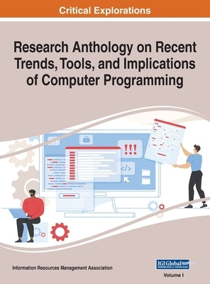 Research Anthology on Recent Trends, Tools, and Implications of Computer Programming, VOL 1 by Management Association, Information Reso