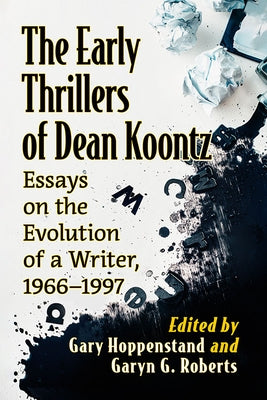 The Early Thrillers of Dean Koontz: Essays on the Evolution of a Writer, 1973-1987 by Hoppenstand, Gary