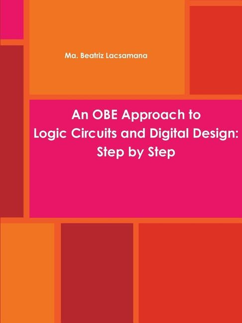 An OBE Approach to Logic Circuits and Digital Design: Step by Step by Lacsamana, Ma Beatriz