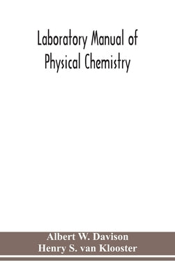 Laboratory manual of physical chemistry by W. Davison, Albert