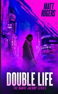 Double Life: A Dante Jacoby Thriller by Rogers, Matt
