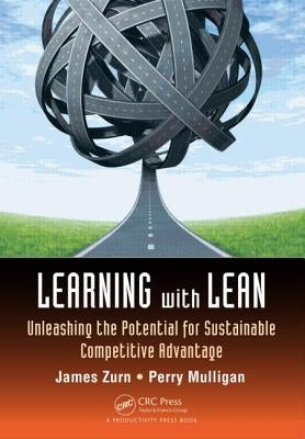 Learning with Lean: Unleashing the Potential for Sustainable Competitive Advantage by Zurn, James