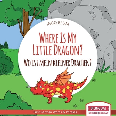 Where Is My Little Dragon? - Wo ist mein kleiner Drachen?: English German Bilingual Children's picture Book by Pahetti, Antonio