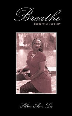 Breathe: Based on a true story by Silver Ann Lee