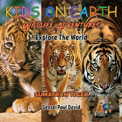 KIDS ON EARTH Wildlife Adventures - Explore The World Sumatran Tiger - Indonesia by David, Sensei Paul