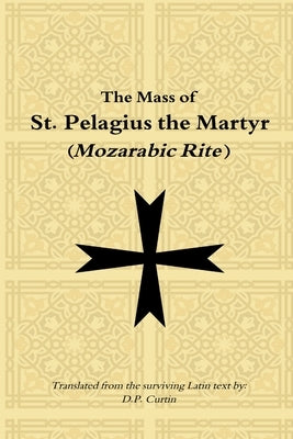 Mass of St. Pelagius the Martyr (Mozarabic Rite) by Curtin, D. P.