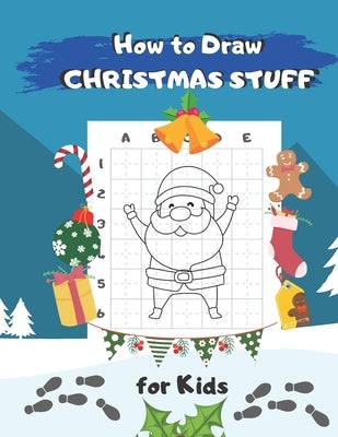 How to Draw Christmas Stuff: Easy Step by Step Drawing and Activity Book for Kids to Learn to Draw by Lemon Publishing, Warm
