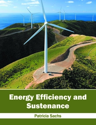 Energy Efficiency and Sustenance by Sachs, Patricia