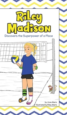 Riley Madison Discovers the Superpower of a Place by Akers, June