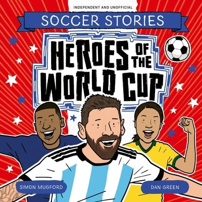 Heroes of the World Cup by Mugford, Simon