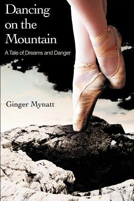 Dancing on the Mountain: A Tale of Dreams and Danger by Mynatt, Ginger