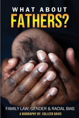 What About Fathers?: Family Law; Gender & Racial Bias by Davis, Colleen