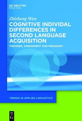 Cognitive Individual Differences in Second Language Acquisition: Theories, Assessment and Pedagogy by Wen