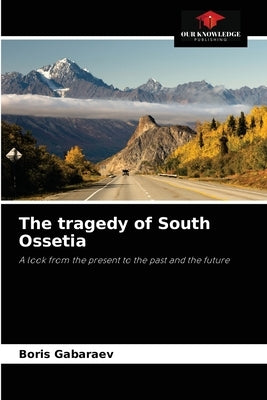 The tragedy of South Ossetia by Gabaraev, Boris