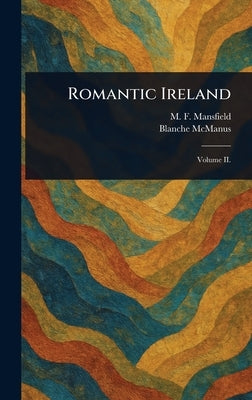 Romantic Ireland by Mansfield, M. F. (Milburg Francisco)