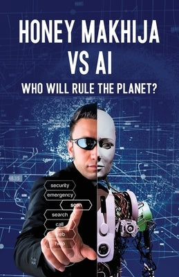 Honey Makhija vs AI: Who Will Rule the Planet by Makhija, Honey
