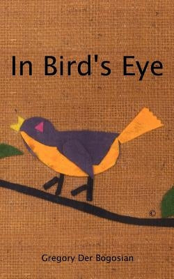 In Bird's Eye by Bogosian, Gregory Der
