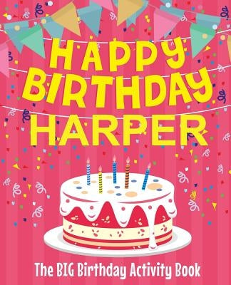 Happy Birthday Harper - The Big Birthday Activity Book: (Personalized Children's Activity Book) by Birthdaydr