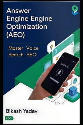 Answer Engine Optimization (AEO): Master Voice Search SEO by Yadav, Bikash