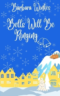Bells Will Be Ringing: A Sweet Lesbian Christmas Romance by Winkes, Barbara