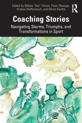 Coaching Stories: Navigating Storms, Triumphs, and Transformations in Sport by Chroni