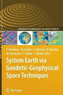 System Earth Via Geodetic-Geophysical Space Techniques by Flechtner, Frank M.