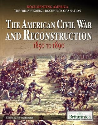 The American Civil War and Reconstruction by Wallenfeldt, Jeff