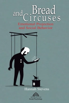 Bread and Circuses: Emotional Projection and Social Behavior by Stevens, Hannah