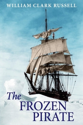 The Frozen Pirate by Clark Russell, William