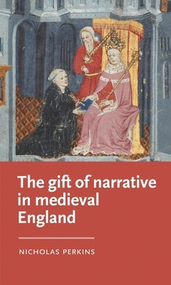The Gift of Narrative in Medieval England by Perkins, Nicholas