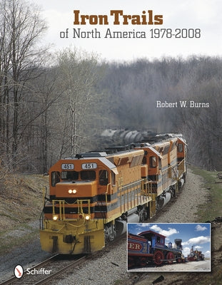 Iron Trails of North America: 1978-2008 by Burns, Robert W.