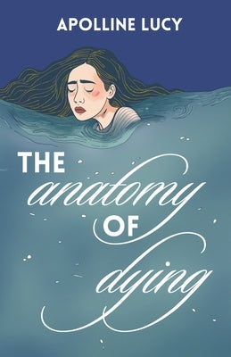 The Anatomy of Dying by Lucy, Apolline