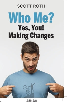 Who me? Yes, you!, Making Changes by Roth, Scott