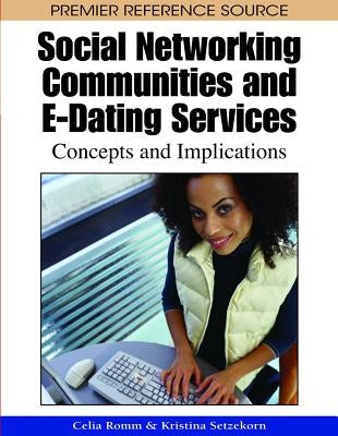 Social Networking Communities and E-Dating Services: Concepts and Implications by Romm Livermore, Celia