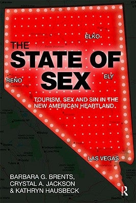 The State of Sex: Tourism, Sex and Sin in the New American Heartland by Brents, Barbara