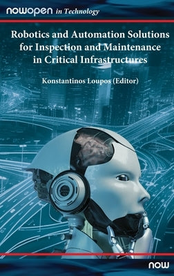 Robotics and Automation Solutions for Inspection and Maintenance in Critical Infrastructures by Loupos, Konstantinos