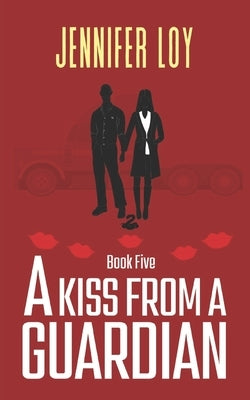 A Kiss From A Guardian: Book Five by Loy, Jennifer